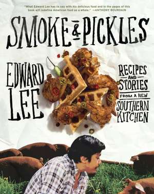 Smoke & Pickles: Recipes and Stories from a New Southern Kitchen de Edward Lee