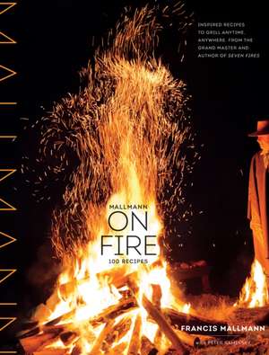 Mallmann on Fire de Francis Mallmann