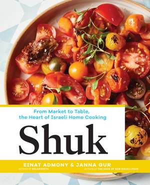 Shuk: From Market to Table, the Heart of Israeli Home Cooking de Einat Admony