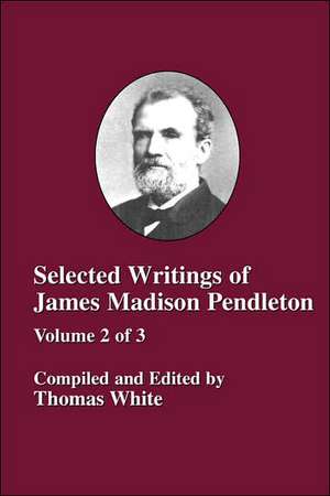 Selected Writings of James Madison Pendleton - Vol. 2 de Thomas White