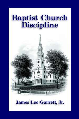 Baptist Church Discipline. Revised Edition de James Leo Garrett