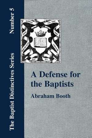 A Defense for the Baptists: With Particular Reference to the Denomination of Christians Called Baptists Volume 2 of 2 de Abraham Booth