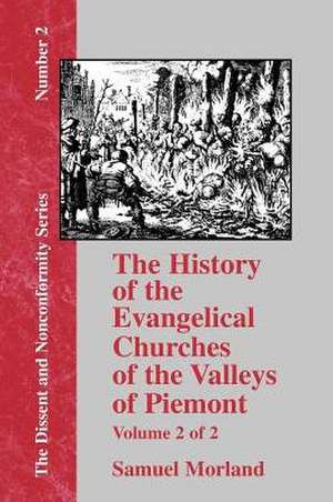 The History of the Evangelical Churches of the Valleys of Piemont: Volume 2 de Samuel Morland