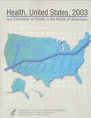 Health, United States 2003: With Chartbook on Trends in the Health of Americans de US Department of Health and Human Servic