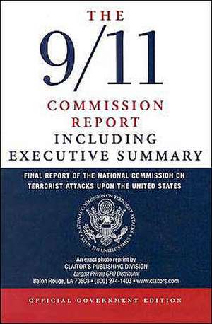 The 9/11 Commission Report: Final Report of the National Commission on Terrorist Attacks Upon the United States Including the Executive Summary de National Commission on Terrorist Attacks