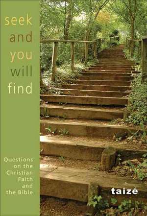 Seek and You Shall Find: Questions on the Christian Faith and the Bible de Taize