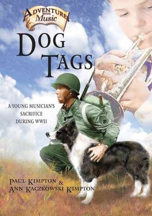 Dog Tags: A Young Musician's Sacrifice During WWII de Paul Kimpton