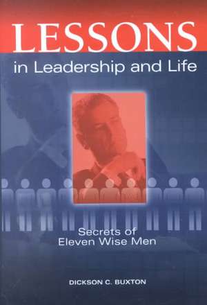 Lessons in Leadership and Life de Dickson C. Buxton