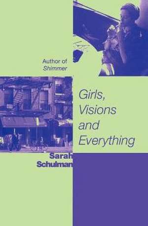 Girls, Visions and Everything: A Novel de Sarah Schulman