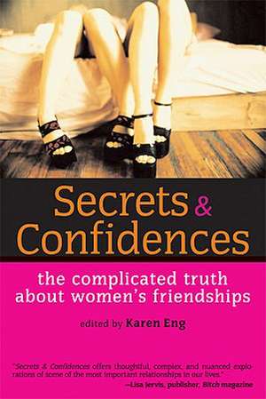 Secrets and Confidences: The Complicated Truth About Women's Friendships de Karen Eng