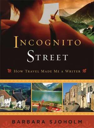 Incognito Street: How Travel Made Me a Writer de Barbara Sjoholm