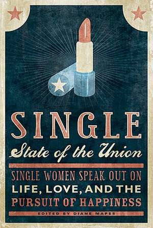 Single State of the Union: Single Women Speak Out on Life, Love, and the Pursuit of Happiness de Diane Mapes