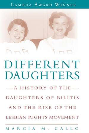 Different Daughters: A History of the Daughters of Bilitis and the Rise of the Lesbian Rights Movement de Marcia M. Gallo