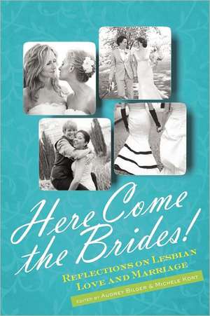 Here Come the Brides!: Reflections on Lesbian Love and Marriage de Audrey Bilger