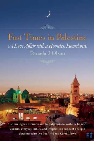 Fast Times in Palestine: A Love Affair with a Homeless Homeland de Pamela J. Olson