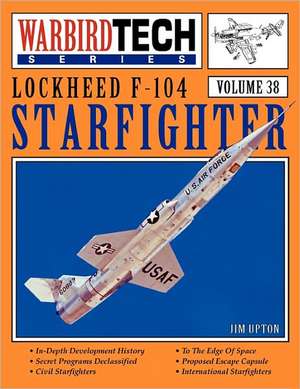 Lockheed F-104 Starfighter - Warbirdtech Vol 38 de Jim Upton