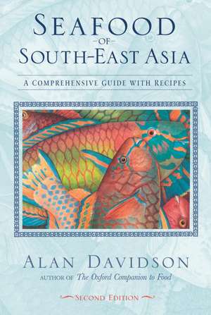 Seafood of South-East Asia: A Comprehensive Guide with Recipes de Alan Davidson