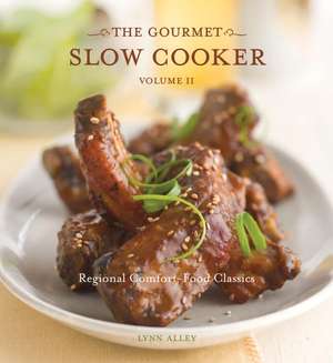 The Gourmet Slow Cooker: Regional Comfort-Food Classics de Lynn Alley