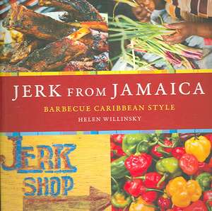 Jerk from Jamaica: Barbecue Caribbean Style de Helen Willinsky