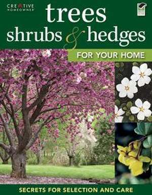 Trees, Shrubs & Hedges for Your Home de Creative Homeowner