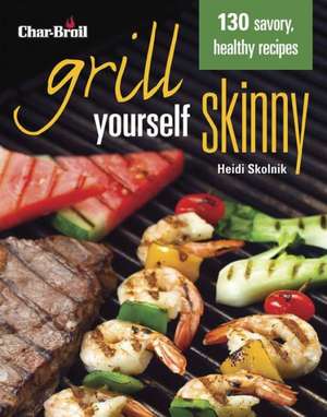 Char-Broil Grill Yourself Skinny de Heidi Skolnik