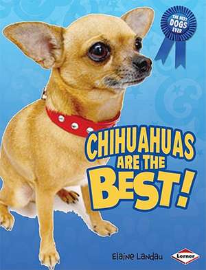 Chihuahuas Are the Best! de Elaine Landau