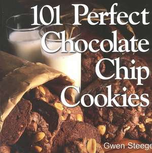 101 Perfect Chocolate Chip Cookies de Gwen Steege