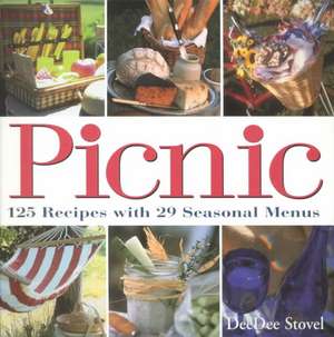 Picnic: 125 Recipes with 29 Seasonal Menus de Dee Dee Stovel