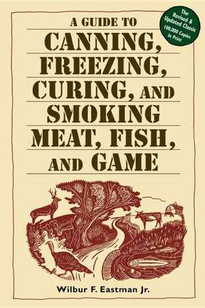 A Guide to Canning, Freezing, Curing, & Smoking Meat, Fish, & Game: 225 Recipes for All Kinds of Squash de Wilbur F. Eastman