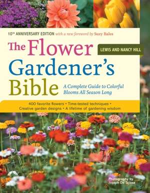 The Flower Gardener's Bible: A Complete Guide to Colorful Blooms All Season Long; 10th Anniversary Edition with a New Foreword by Suzy Bales de Nancy Hill