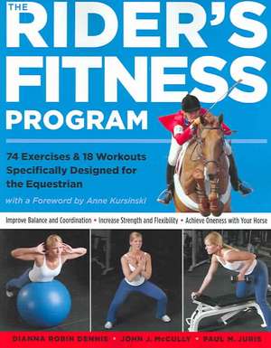 The Rider's Fitness Program: 74 Exercises & 18 Workouts Specifically Designed for the Equestrian de Dianna Robin Dennis