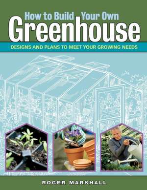 How to Build Your Own Greenhouse de Roger Marshall