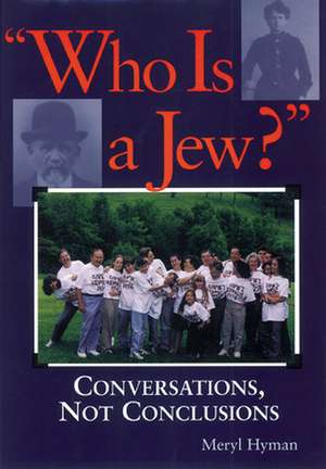 Who Is a Jew?: Conversations, Not Conclusions de Meryl Hyman