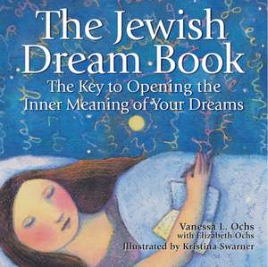 The Jewish Dream Book: The Key to Opening the Inner Meaning of Your Dreams de Vanessa L. Ochs