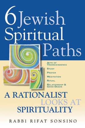 Six Jewish Spiritual Paths: A Rationalist Looks at Spirituality de Rifat Rabbi Sonsino