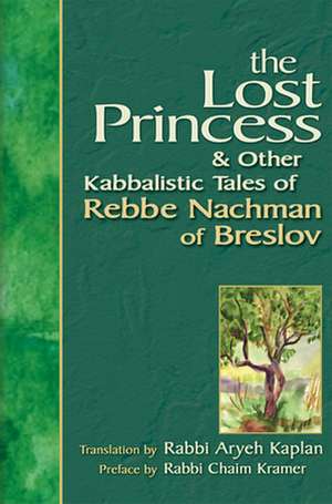 Lost Princess: And Other Kabbalistic Tales of Rebbe Nachman of Breslov de Aryeh Kaplan