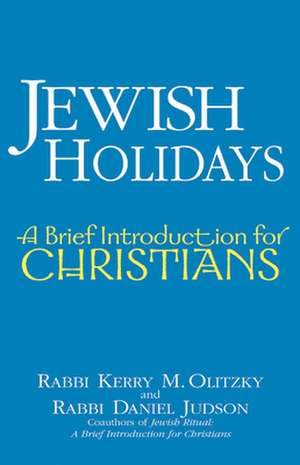 Jewish Holidays: A Brief Introduction for Christians de Kerry M. Olitzky