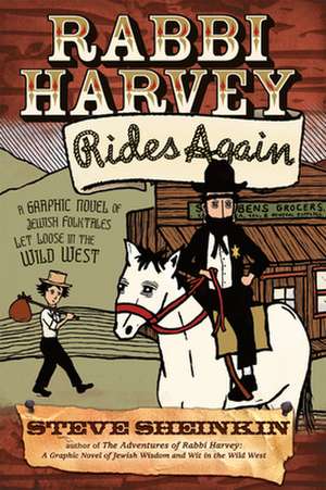 Rabbi Harvey Rides Again: A Graphic Novel of Jewish Folktales Let Loose in the Wild West de Steve Sheinkin