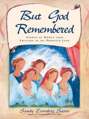 But God Remembered: Stories of Women from Creation to the Promised Land de Sandy Eisenberg Sasso