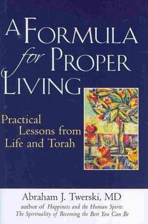 A Formula for Proper Living: Practical Lessons from Life and Torah de Abraham J. Twerski