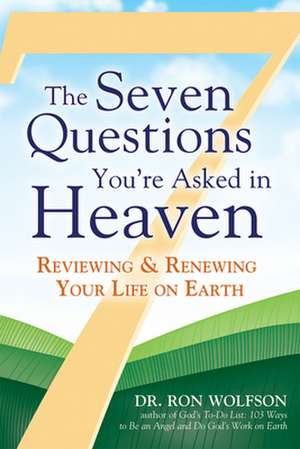 The Seven Questions You're Asked in Heaven: Reviewing & Renewing Your Life on Earth de Ron Wolfson