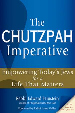 The Chutzpah Imperative: Empowering Today's Jews for a Life That Matters de Edward Feinstein