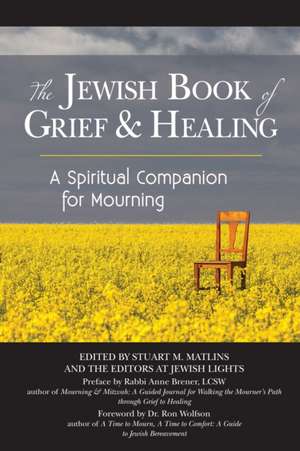 The Jewish Book of Grief and Healing: A Spiritual Companion for Mourning de Dr Ron Wolfson