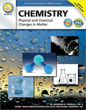 Chemistry: Physical and Chemical Changes in Matter de Barbara R. Sandall