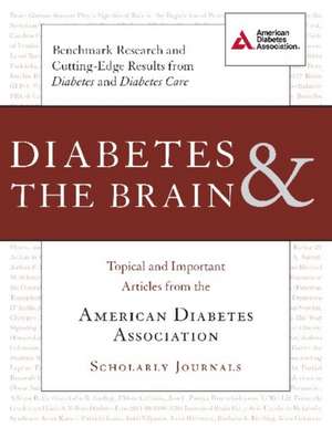 Diabetes & the Brain: Topical and Important Articles from the American Diabetes Association Scholarly Journals de American Diabetes Association