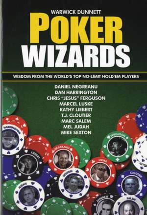 Poker Wizards: Wisdom from the World's Top No-Limit Hold'em Players de Warwick Dunnett