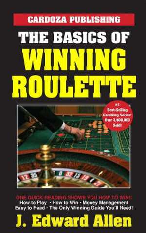 The Basics of Winning Roulette de J. Edward Allen