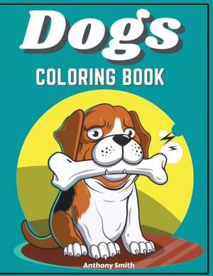 Dogs & Puppies Coloring Book For Kids de Anthony Smith