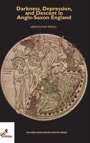 Darkness, Depression, and Descent in Anglo-Saxon England de Ruth Wehlau