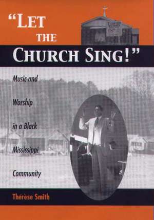 Let the Church Sing! – Music and Worship in a Black Mississippi Community de Thérèse Smith